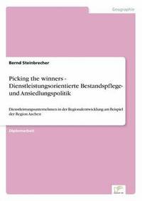 bokomslag Picking the winners - Dienstleistungsorientierte Bestandspflege- und Ansiedlungspolitik