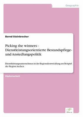 Picking the winners - Dienstleistungsorientierte Bestandspflege- und Ansiedlungspolitik 1