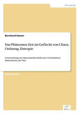 bokomslag Das Phnomen Zeit im Geflecht von Chaos, Ordnung, Entropie