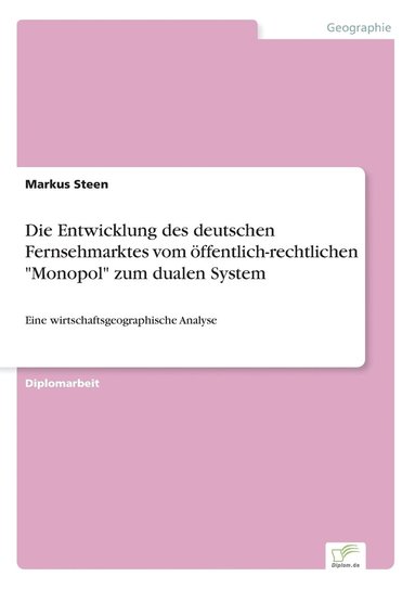 Markus Steen - Entwicklung des deutschen Fernsehmarktes vom öffentlich-rechtlichen "Monopol" zum dualen System, Häftad