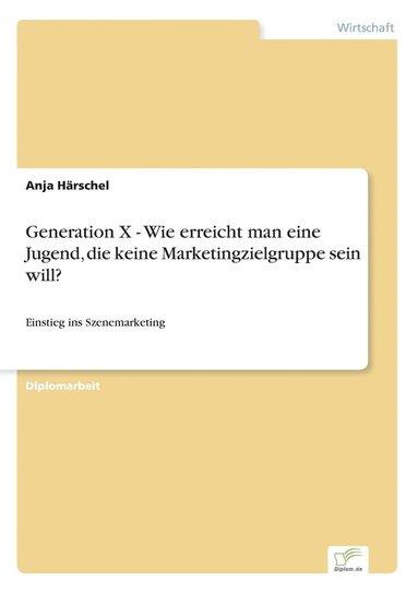 bokomslag Generation X - Wie erreicht man eine Jugend, die keine Marketingzielgruppe sein will?