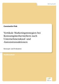 bokomslag Vertikale Marketingstrategien bei Konsumgterherstellern nach Unternehmenskauf- und -fusionstransaktionen
