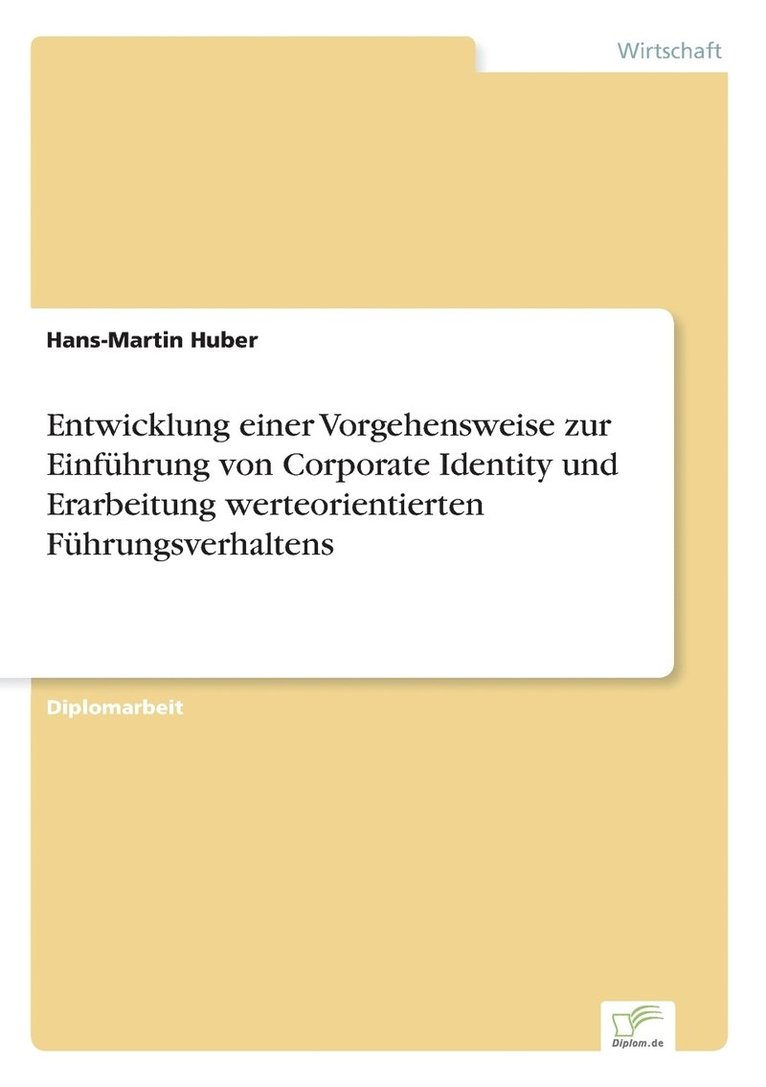 Entwicklung einer Vorgehensweise zur Einfhrung von Corporate Identity und Erarbeitung werteorientierten Fhrungsverhaltens 1