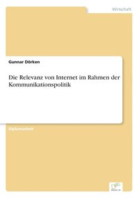 bokomslag Die Relevanz von Internet im Rahmen der Kommunikationspolitik