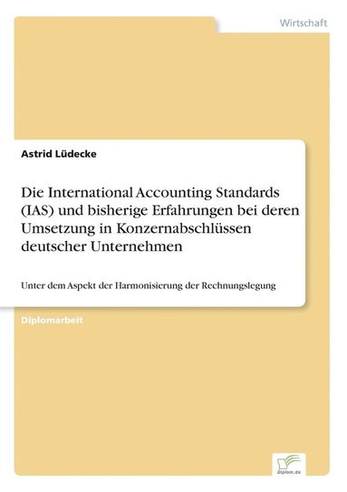 bokomslag International Accounting Standards (IAS) und bisherige Erfahrungen bei deren Umsetzung in Konzernabschlüssen deutscher Unternehmen