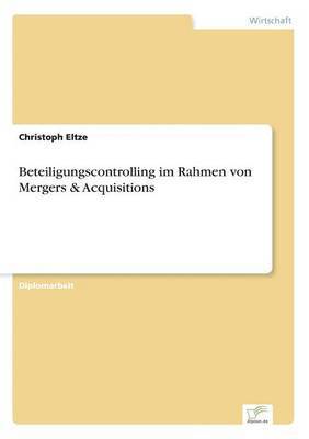 Beteiligungscontrolling im Rahmen von Mergers & Acquisitions 1