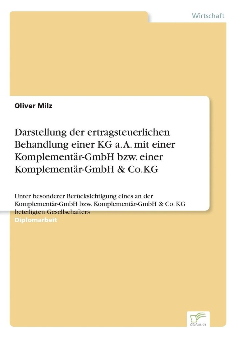 Oliver Milz - Darstellung der ertragsteuerlichen Behandlung einer KG a. A. mit einer Komplementär-GmbH bzw. einer Komplementär-GmbH & Co.KG, Häftad