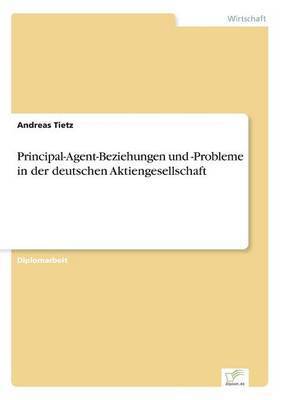 Principal-Agent-Beziehungen und -Probleme in der deutschen Aktiengesellschaft 1