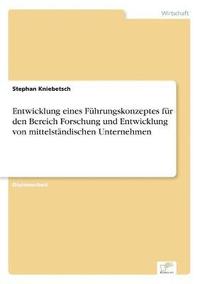 bokomslag Entwicklung eines Fuhrungskonzeptes fur den Bereich Forschung und Entwicklung von mittelstandischen Unternehmen