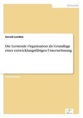 Lernende Organisation als Grundlage einer entwicklungsfähigen Unternehmung