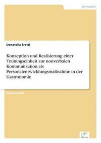 bokomslag Konzeption und Realisierung einer Trainingseinheit zur nonverbalen Kommunikation als Personalentwicklungsmaßnahme in der Gastronomie