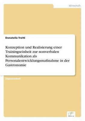 bokomslag Konzeption und Realisierung einer Trainingseinheit zur nonverbalen Kommunikation als Personalentwicklungsmanahme in der Gastronomie