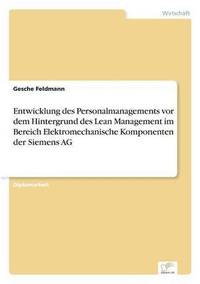 bokomslag Entwicklung des Personalmanagements vor dem Hintergrund des Lean Management im Bereich Elektromechanische Komponenten der Siemens AG