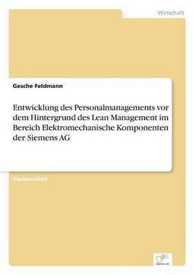 bokomslag Entwicklung des Personalmanagements vor dem Hintergrund des Lean Management im Bereich Elektromechanische Komponenten der Siemens AG