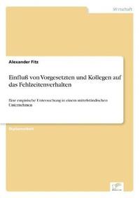 bokomslag Einflu von Vorgesetzten und Kollegen auf das Fehlzeitenverhalten