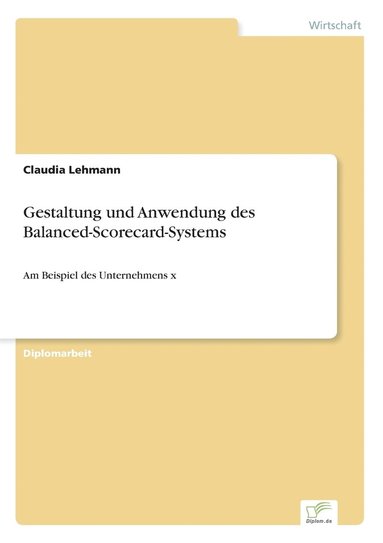 Claudia Lehmann - Gestaltung und Anwendung des Balanced-Scorecard-Systems, Häftad