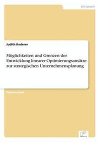bokomslag Möglichkeiten und Grenzen der Entwicklung linearer Optimierungsansätze zur strategischen Unternehmensplanung