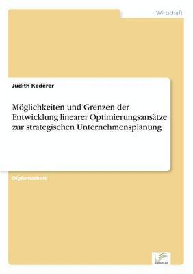 bokomslag Möglichkeiten und Grenzen der Entwicklung linearer Optimierungsansätze zur strategischen Unternehmensplanung
