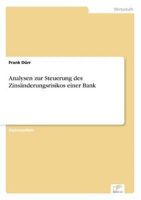 Frank Dürr - Analysen zur Steuerung des Zinsänderungsrisikos einer Bank, Häftad