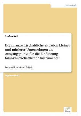 bokomslag finanzwirtschaftliche Situation kleiner und mittlerer Unternehmen als Ausgangspunkt für die Einführung finanzwirtschaftlicher Instrumente