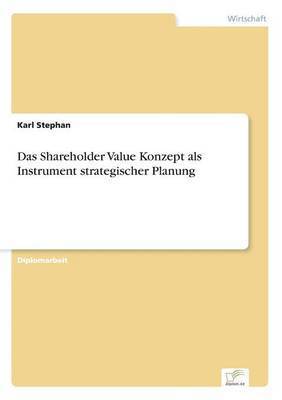 bokomslag Das Shareholder Value Konzept als Instrument strategischer Planung