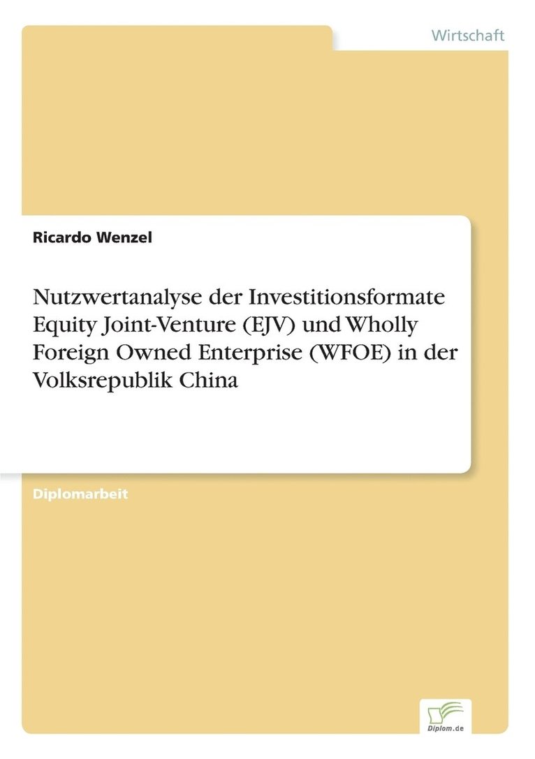 Nutzwertanalyse der Investitionsformate Equity Joint-Venture (EJV) und Wholly Foreign Owned Enterprise (WFOE) in der Volksrepublik China 1