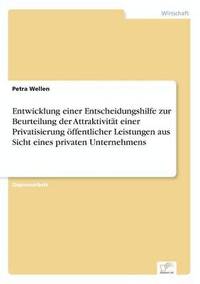 bokomslag Entwicklung einer Entscheidungshilfe zur Beurteilung der Attraktivitt einer Privatisierung ffentlicher Leistungen aus Sicht eines privaten Unternehmens