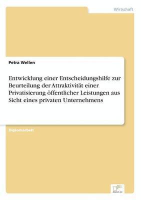 bokomslag Entwicklung einer Entscheidungshilfe zur Beurteilung der Attraktivitt einer Privatisierung ffentlicher Leistungen aus Sicht eines privaten Unternehmens