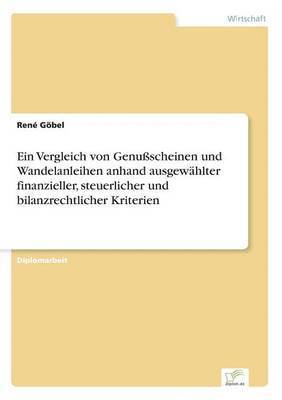 bokomslag Ein Vergleich von Genuscheinen und Wandelanleihen anhand ausgewhlter finanzieller, steuerlicher und bilanzrechtlicher Kriterien