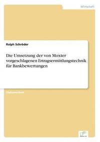 bokomslag Die Umsetzung der von Moxter vorgeschlagenen Ertragsermittlungstechnik fur Bankbewertungen