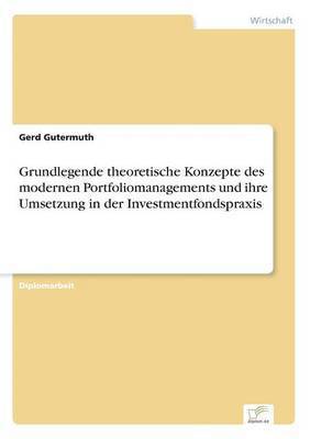 Grundlegende theoretische Konzepte des modernen Portfoliomanagements und ihre Umsetzung in der Investmentfondspraxis 1