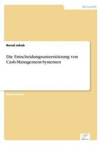 bokomslag Die Entscheidungsuntersttzung von Cash-Management-Systemen