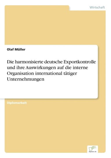 bokomslag harmonisierte deutsche Exportkontrolle und ihre Auswirkungen auf die interne Organisation international tätiger Unternehmungen
