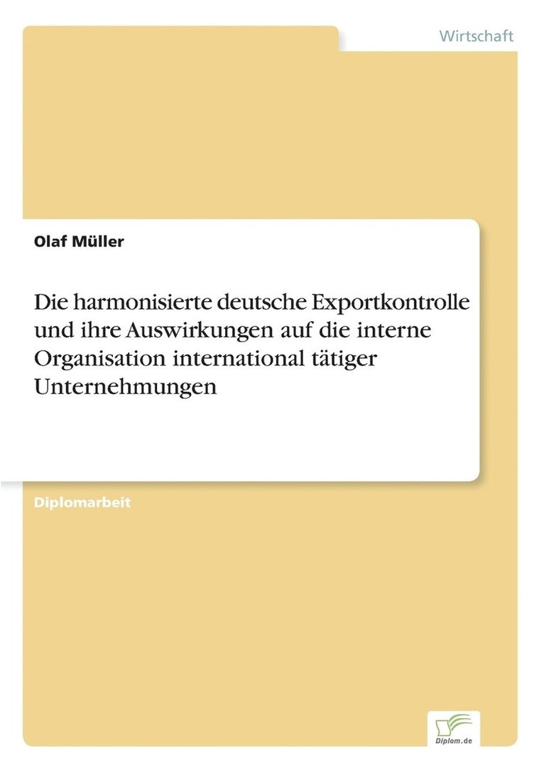 Die harmonisierte deutsche Exportkontrolle und ihre Auswirkungen auf die interne Organisation international ttiger Unternehmungen 1