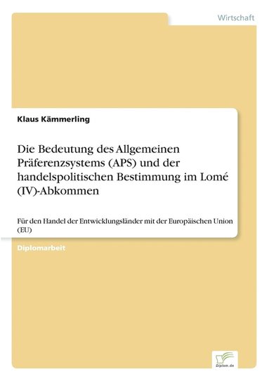 bokomslag Bedeutung des Allgemeinen Präferenzsystems (APS) und der handelspolitischen Bestimmung im Lomé (IV)-Abkommen