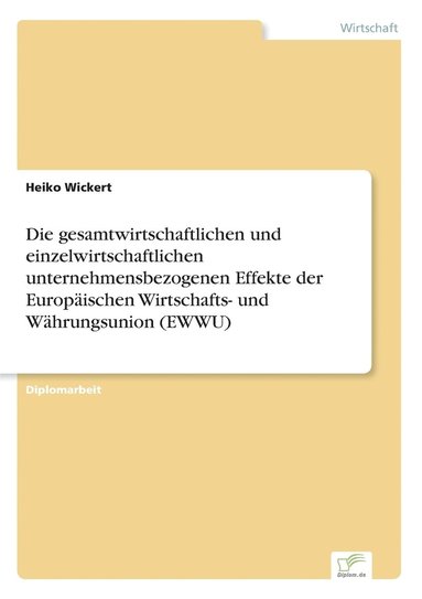 bokomslag Die gesamtwirtschaftlichen und einzelwirtschaftlichen unternehmensbezogenen Effekte der Europischen Wirtschafts- und Whrungsunion (EWWU)