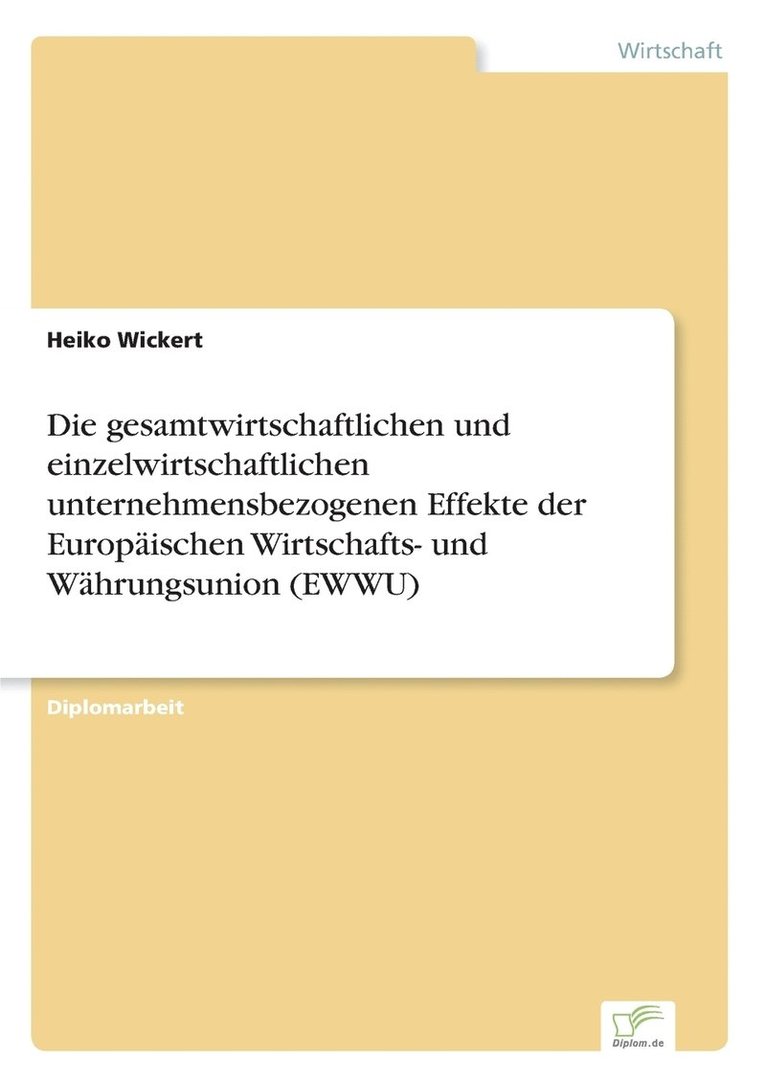 Heiko Wickert - gesamtwirtschaftlichen und einzelwirtschaftlichen unternehmensbezogenen Effekte der Europäischen Wirtschafts- und Währungsunion (EWWU), Häftad
