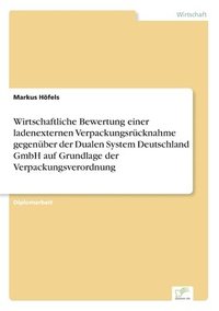 bokomslag Wirtschaftliche Bewertung einer ladenexternen Verpackungsrücknahme gegenüber der Dualen System Deutschland GmbH auf Grundlage der Verpackungsverordnung