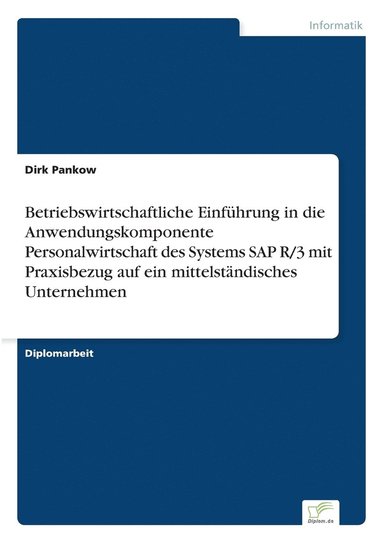 bokomslag Betriebswirtschaftliche Einfhrung in die Anwendungskomponente Personalwirtschaft des Systems SAP R/3 mit Praxisbezug auf ein mittelstndisches Unternehmen