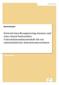 bokomslag Entwurf eines Reengineering-Ansatzes und eines darauf basierenden Unternehmensdatenmodells fr ein mittelstndisches Industrieunternehmen