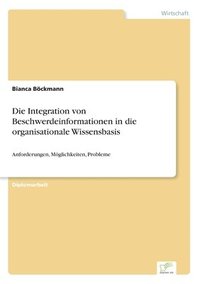 bokomslag Die Integration von Beschwerdeinformationen in die organisationale Wissensbasis