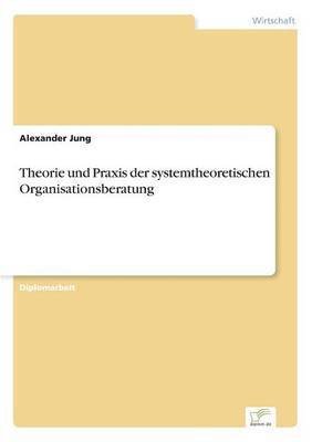 Theorie und Praxis der systemtheoretischen Organisationsberatung 1