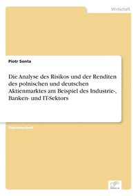 bokomslag Die Analyse des Risikos und der Renditen des polnischen und deutschen Aktienmarktes am Beispiel des Industrie-, Banken- und IT-Sektors