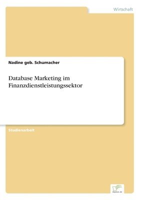 Nadine Geb Schumacher, Nadine geb. Schumacher - Database Marketing im Finanzdienstleistungssektor, Häftad