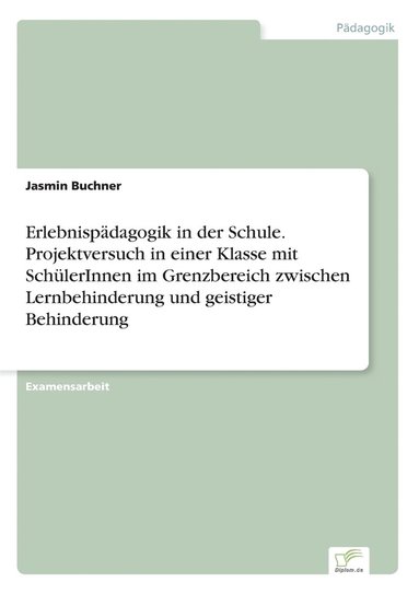 bokomslag Erlebnispdagogik in der Schule. Projektversuch in einer Klasse mit SchlerInnen im Grenzbereich zwischen Lernbehinderung und geistiger Behinderung