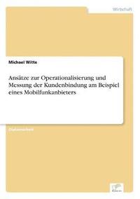 bokomslag Ansätze zur Operationalisierung und Messung der Kundenbindung am Beispiel eines Mobilfunkanbieters