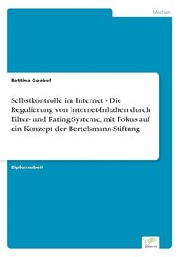 bokomslag Selbstkontrolle im Internet - Die Regulierung von Internet-Inhalten durch Filter- und Rating-Systeme, mit Fokus auf ein Konzept der Bertelsmann-Stiftung
