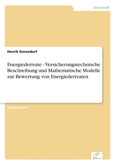 bokomslag Energiederivate - Versicherungstechnische Beschreibung und Mathematische Modelle zur Bewertung von Energiederivaten