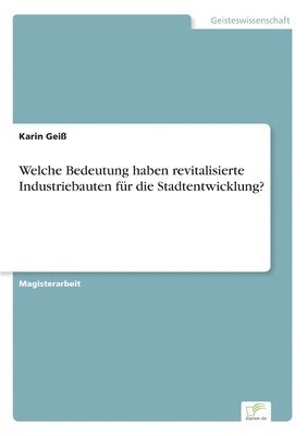 Welche Bedeutung haben revitalisierte Industriebauten fr die Stadtentwicklung? 1