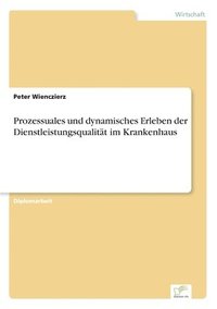 bokomslag Prozessuales und dynamisches Erleben der Dienstleistungsqualität im Krankenhaus